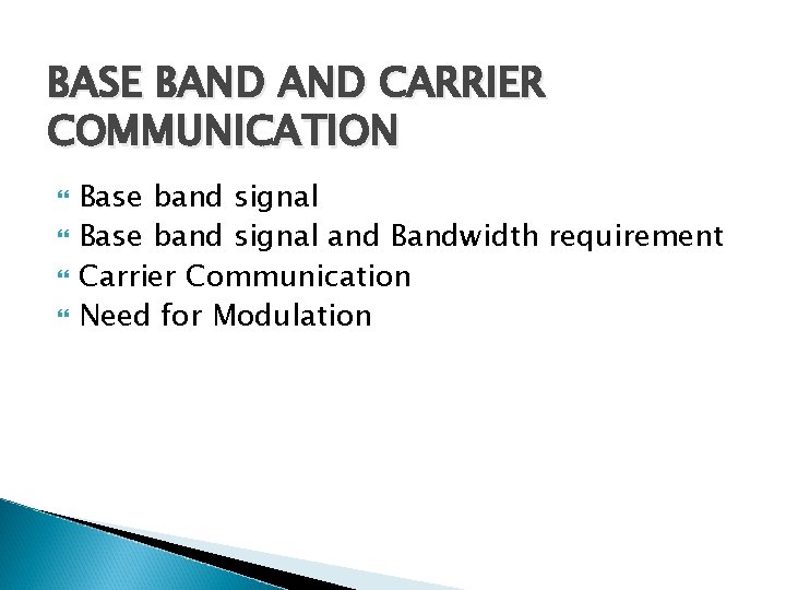 BASE BAND CARRIER COMMUNICATION Base band signal and Bandwidth requirement Carrier Communication Need for