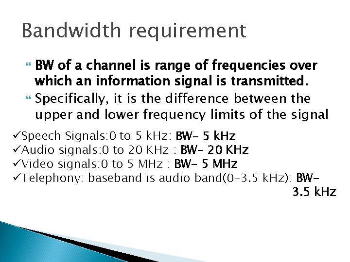 Bandwidth requirement BW of a channel is range of frequencies over which an information