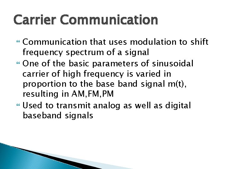 Carrier Communication that uses modulation to shift frequency spectrum of a signal One of