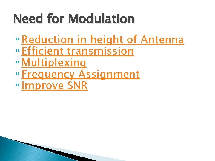 Need for Modulation Reduction in height of Antenna Efficient transmission Multiplexing Frequency Assignment Improve