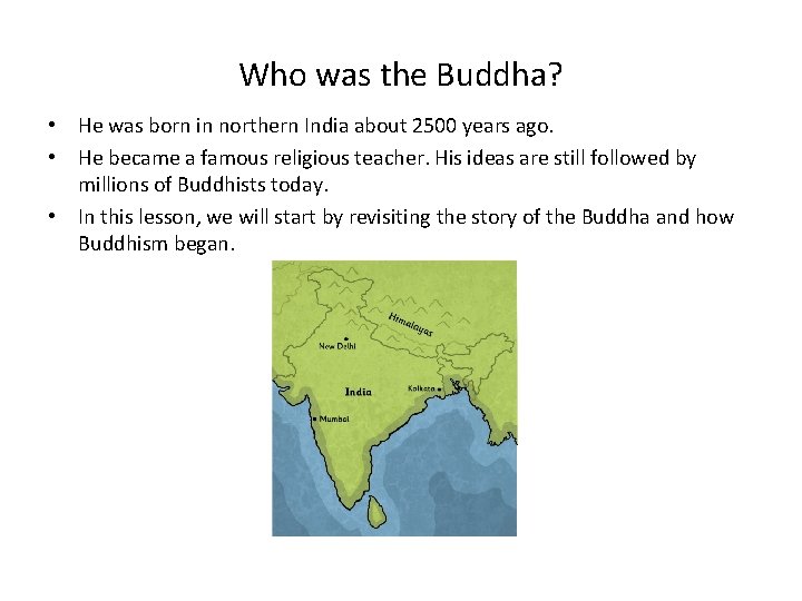 Who was the Buddha? • He was born in northern India about 2500 years