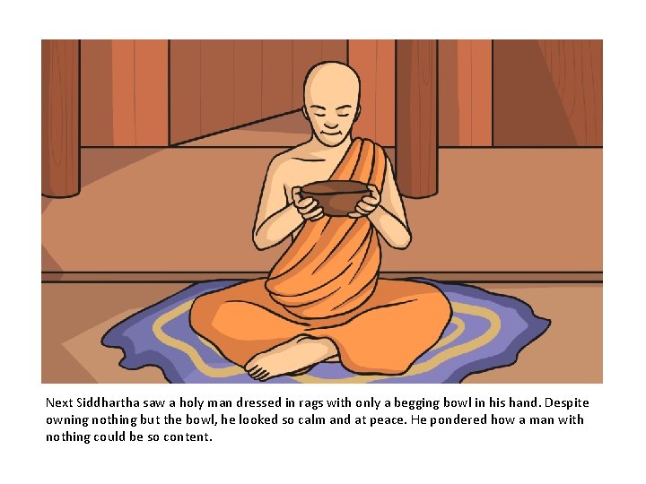 Next Siddhartha saw a holy man dressed in rags with only a begging bowl