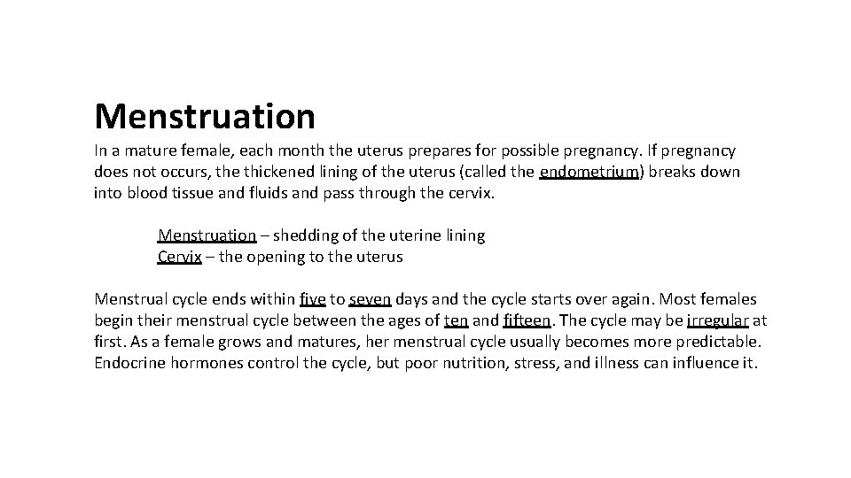Menstruation In a mature female, each month the uterus prepares for possible pregnancy. If