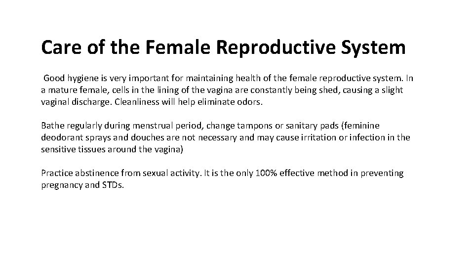 Care of the Female Reproductive System Good hygiene is very important for maintaining health