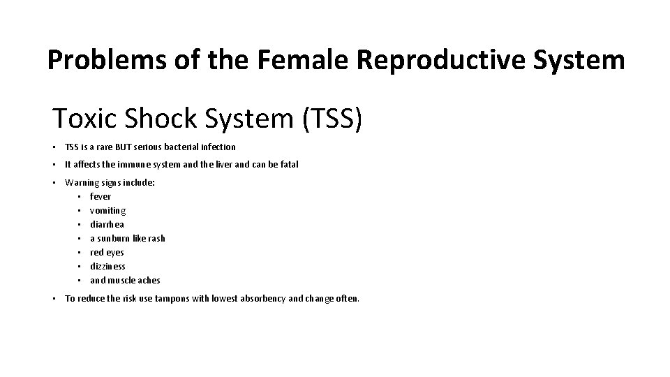 Problems of the Female Reproductive System Toxic Shock System (TSS) • TSS is a