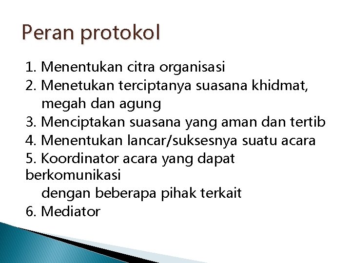 Peran protokol 1. Menentukan citra organisasi 2. Menetukan terciptanya suasana khidmat, megah dan agung