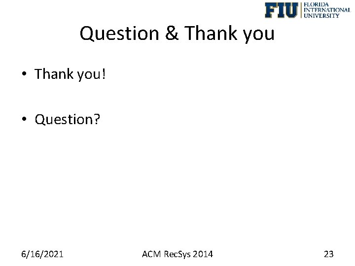 Question & Thank you • Thank you! • Question? 6/16/2021 ACM Rec. Sys 2014