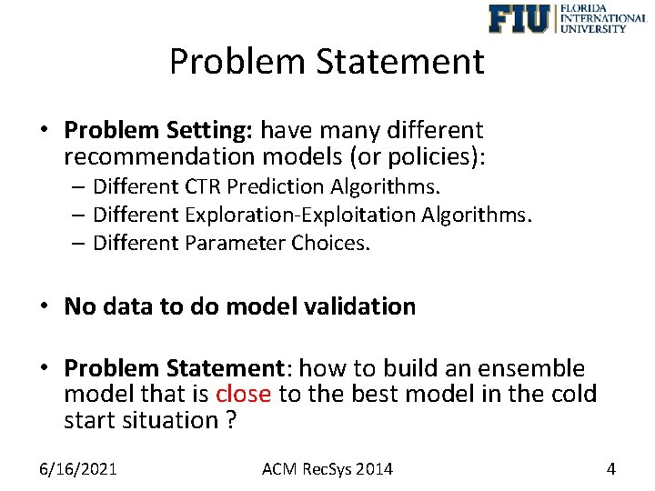 Problem Statement • Problem Setting: have many different recommendation models (or policies): – Different