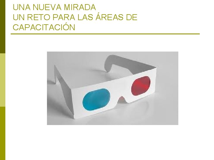 UNA NUEVA MIRADA UN RETO PARA LAS ÁREAS DE CAPACITACIÓN 