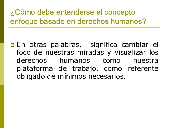 ¿Cómo debe entenderse el concepto enfoque basado en derechos humanos? p En otras palabras,