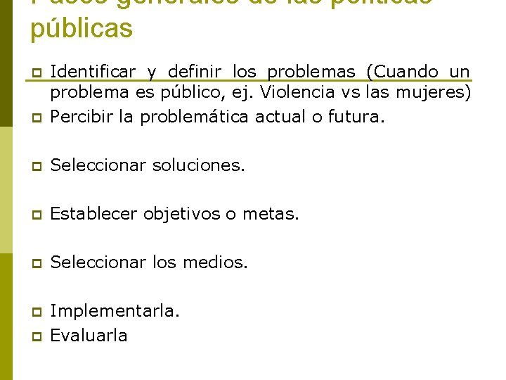 Pasos generales de las políticas públicas p Identificar y definir los problemas (Cuando un