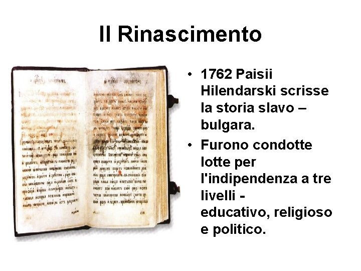 Il Rinascimento • 1762 Paisii Hilendarski scrisse la storia slavo – bulgara. • Furono