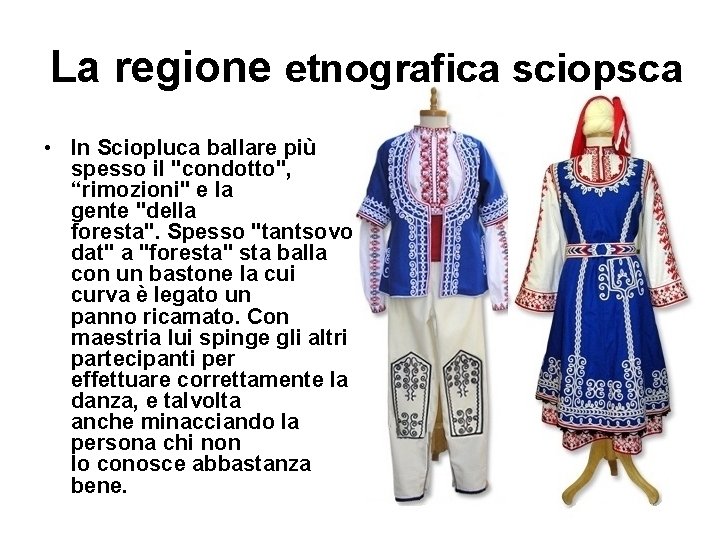 La regione etnografica sciopsca • In Sciopluca ballare più spesso il "condotto", “rimozioni" e