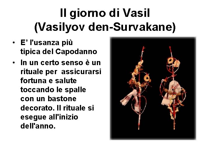 Il giorno di Vasil (Vasilyov den-Survakane) • E’ l'usanza più tipica del Capodanno •