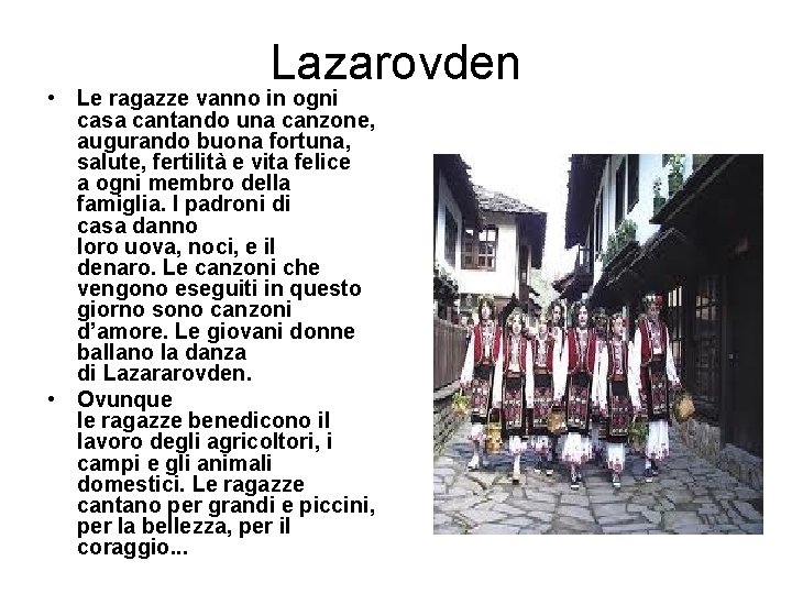 Lazarovden • Le ragazze vanno in ogni casa cantando una canzone, augurando buona fortuna,