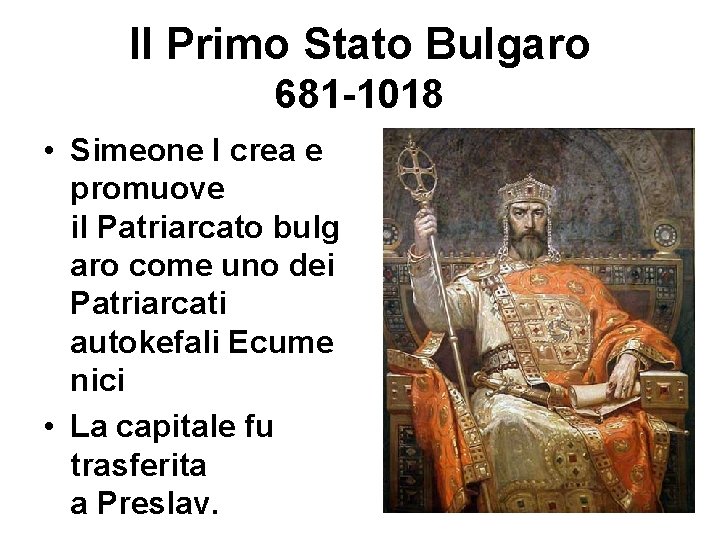 Il Primo Stato Bulgaro 681 -1018 • Simeone I crea e promuove il Patriarcato