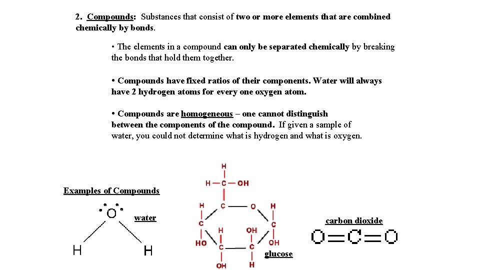 2. Compounds: Substances that consist of two or more elements that are combined chemically