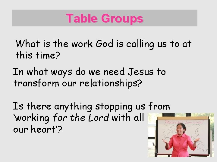 Table Groups What is the work God is calling us to at this time?