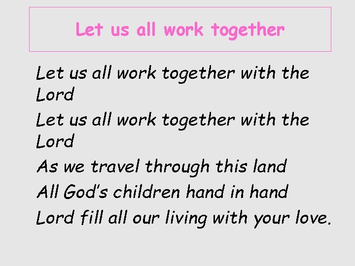 Let us all work together with the Lord As we travel through this land