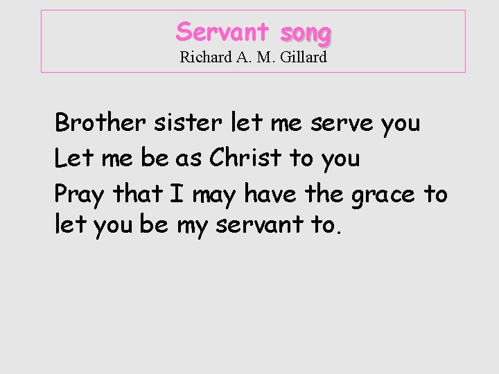 Servant song Richard A. M. Gillard Brother sister let me serve you Let me