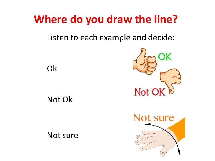 Where do you draw the line? Listen to each example and decide: Ok Not
