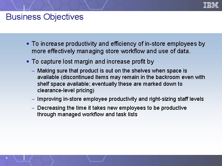 Business Objectives § To increase productivity and efficiency of in-store employees by more effectively