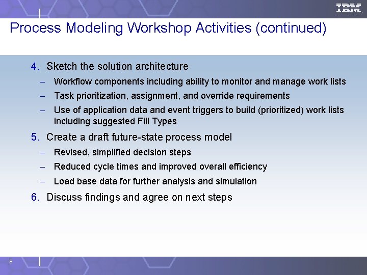 Process Modeling Workshop Activities (continued) 4. Sketch the solution architecture - Workflow components including