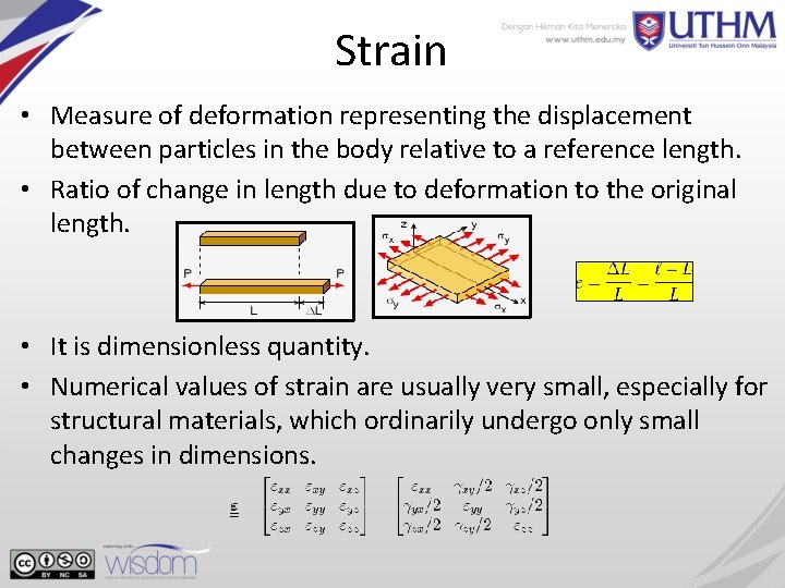 Strain • Measure of deformation representing the displacement between particles in the body relative