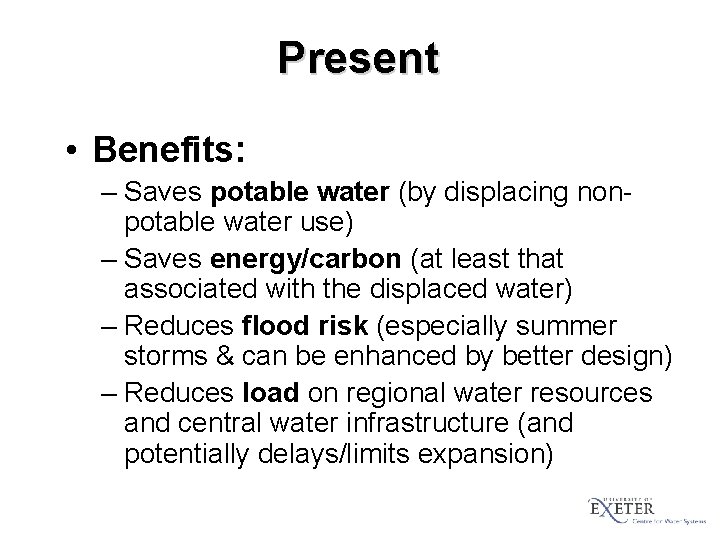 Present • Benefits: – Saves potable water (by displacing nonpotable water use) – Saves