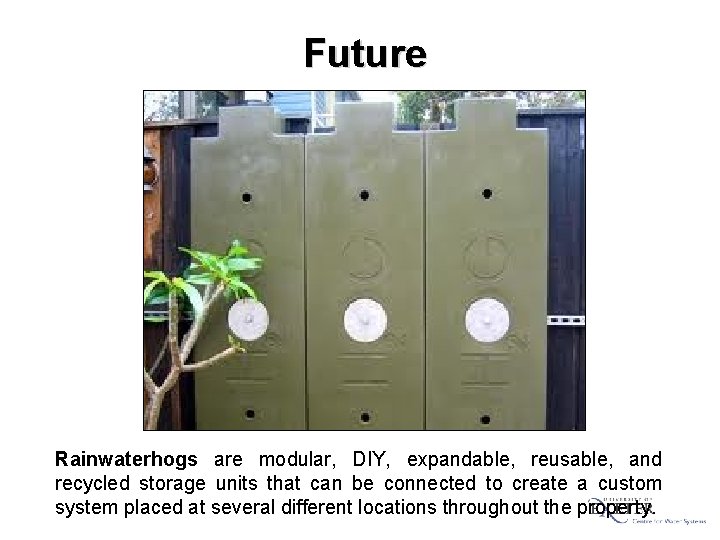 Future Rainwaterhogs are modular, DIY, expandable, reusable, and recycled storage units that can be