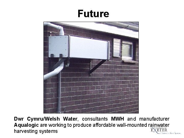 Future Dwr Cymru/Welsh Water, consultants MWH and manufacturer Aqualogic are working to produce affordable