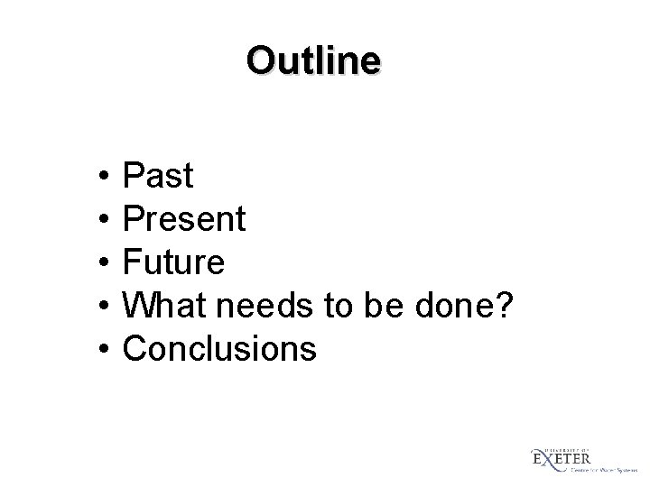 Outline • • • Past Present Future What needs to be done? Conclusions 