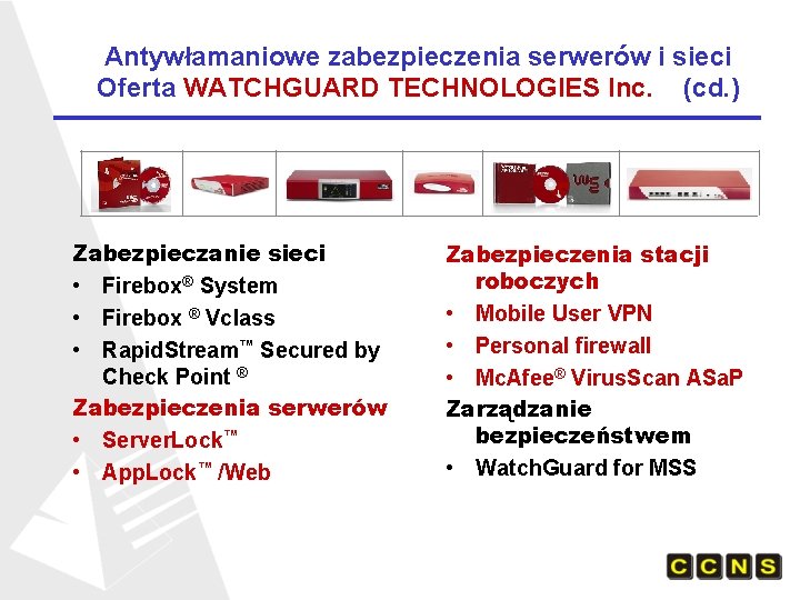 Antywłamaniowe zabezpieczenia serwerów i sieci Oferta WATCHGUARD TECHNOLOGIES Inc. (cd. ) Zabezpieczanie sieci •