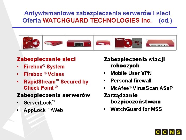 Antywłamaniowe zabezpieczenia serwerów i sieci Oferta WATCHGUARD TECHNOLOGIES Inc. (cd. ) Zabezpieczanie sieci •