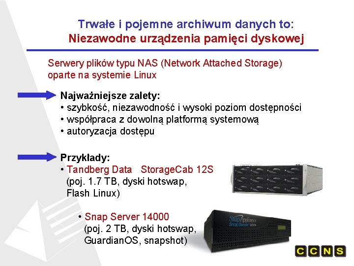 Trwałe i pojemne archiwum danych to: Niezawodne urządzenia pamięci dyskowej Serwery plików typu NAS