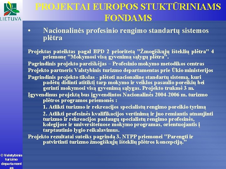 PROJEKTAI EUROPOS STUKTŪRINIAMS FONDAMS • Nacionalinės profesinio rengimo standartų sistemos plėtra Projektas pateiktas pagal