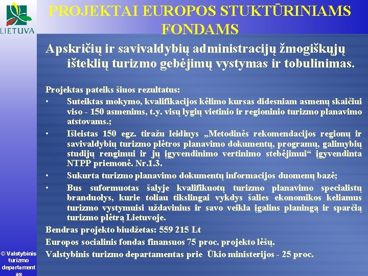 PROJEKTAI EUROPOS STUKTŪRINIAMS FONDAMS Apskričių ir savivaldybių administracijų žmogiškųjų išteklių turizmo gebėjimų vystymas ir