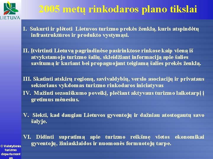 2005 metų rinkodaros plano tikslai I. Sukurti ir plėtoti Lietuvos turizmo prekės ženklą, kuris