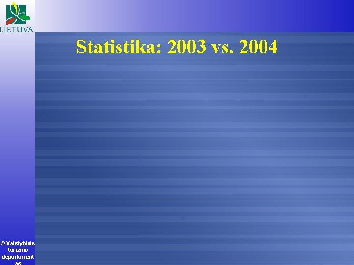 Statistika: 2003 vs. 2004 © Valstybinis turizmo departament as 