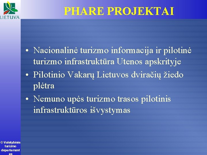 PHARE PROJEKTAI • Nacionalinė turizmo informacija ir pilotinė turizmo infrastruktūra Utenos apskrityje • Pilotinio