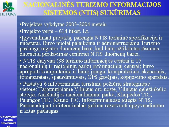 NACIONALINĖS TURIZMO INFORMACIJOS SISTEMOS (NTIS) SUKŪRIMAS • Projektas vykdytas 2003 -2004 metais. • Projekto