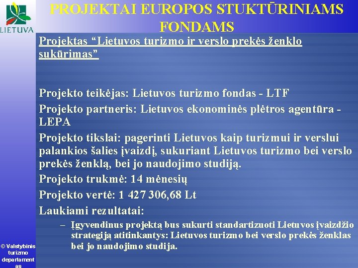 PROJEKTAI EUROPOS STUKTŪRINIAMS FONDAMS Projektas “Lietuvos turizmo ir verslo prekės ženklo sukūrimas” Projekto teikėjas: