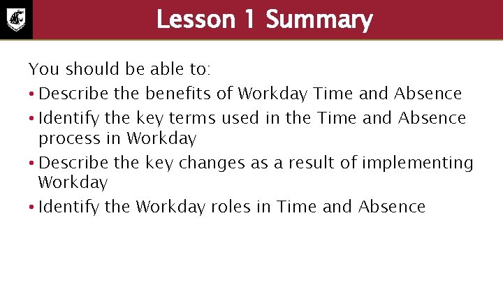 Lesson 1 Summary You should be able to: • Describe the benefits of Workday