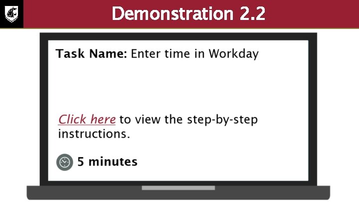 Demonstration 2. 2 Task name: enter time in Workday. Select to view the step