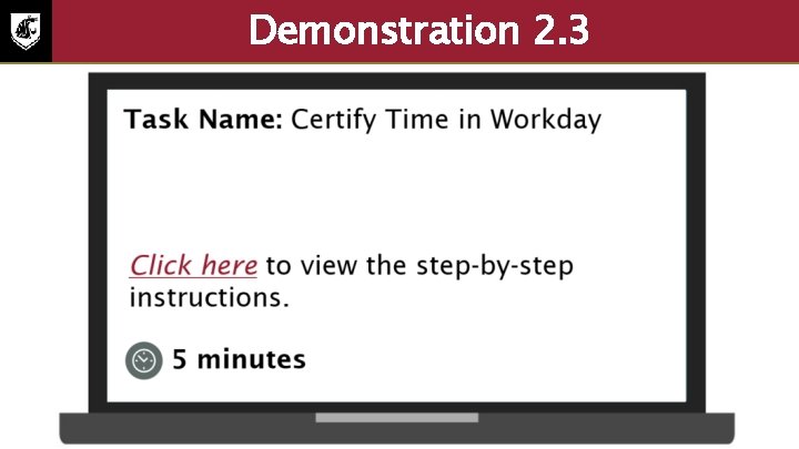 Demonstration 2. 3 Task name: certify time in Workday. Select to view the step