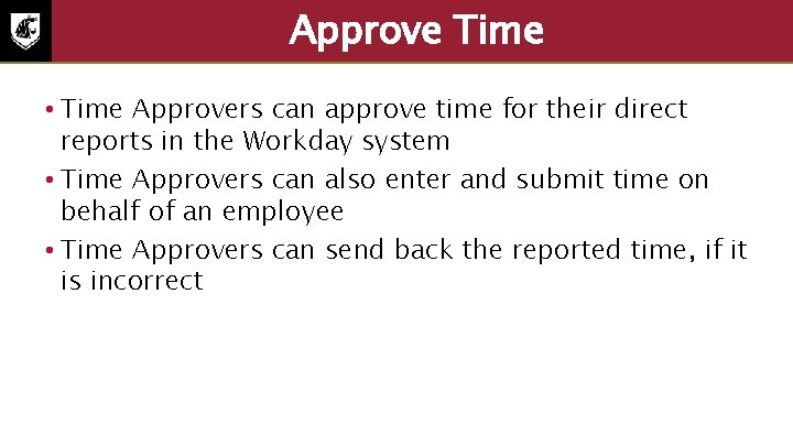 Approve Time • Time Approvers can approve time for their direct reports in the
