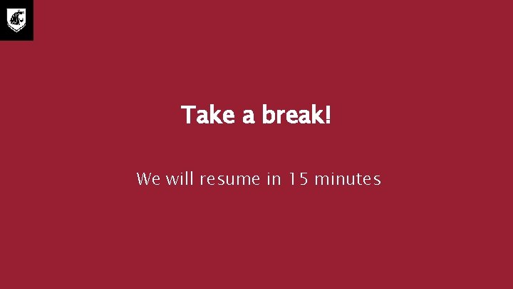 Take a break! We will resume in 15 minutes 