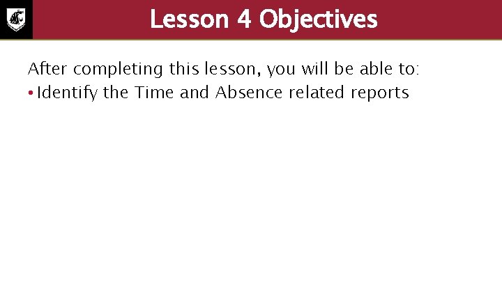 Lesson 4 Objectives After completing this lesson, you will be able to: • Identify