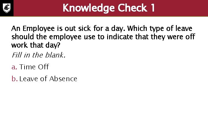 Knowledge Check 1 An Employee is out sick for a day. Which type of