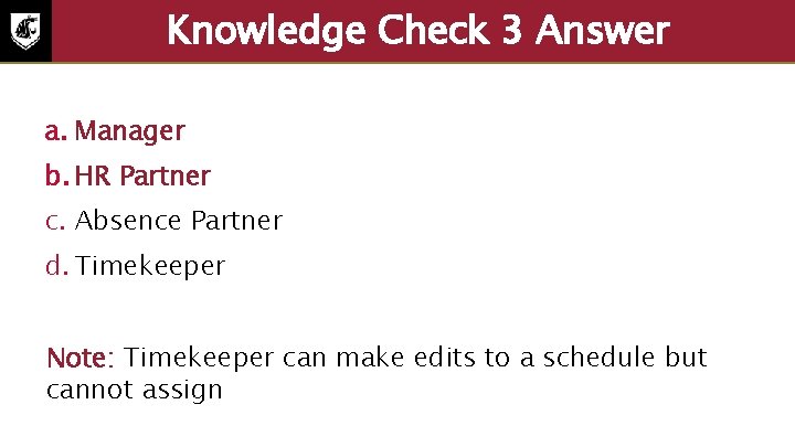 Knowledge Check 3 Answer a. Manager b. HR Partner c. Absence Partner d. Timekeeper